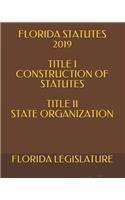 Florida Statutes 2019 Title I Construction of Statutes Title II State Organization