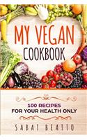 My Vegan Cookbook: 100 Recipes for your health only