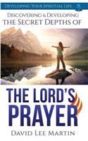 Discovering and Developing the Secret Depths of the Lord's Prayer