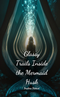 Glassy Trails Inside the Mermaid Husk