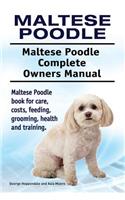 Maltese Poodle. Maltese Poodle Complete Owners Manual. Maltese Poodle book for care, costs, feeding, grooming, health and training.