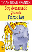 I'm too Big/Soy demasiado grande