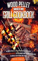 Wood Pellet Smoker and Grill Cookbook