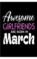 Awesome Girlfriends Are Born In March: Girlfriend Birthday Gift Notebook Journal