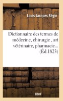 Dictionnaire Des Termes de Médecine, Chirurgie, Art Vétérinaire, Pharmacie, Histoire Naturelle