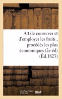 Art de conserver et d'employer les fruits, contenant tous les procédés les plus économiques: Pour Les Confire Et Pour Composer Les Liqueurs, Sirops, Glaces, Boissons de Ménage, Seconde Édition