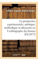 La perspective expérimentale, artistique, méthodique et attrayante ou L'orthographe des formes
