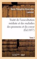 Traité de l'Auscultation Médiate Et Des Maladies Des Poumons Et Du Coeur. Tome 2