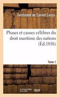 Phases Et Causes Célèbres Du Droit Maritime Des Nations. Tome 1