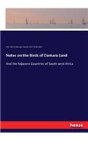 Notes on the Birds of Damara Land: And the Adjacent Countries of South-west Africa