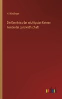 Kenntniss der wichtigsten kleinen Feinde der Landwirthschaft