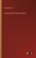 La vie de Saint Thomas le Martir