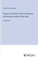 Nomads of the North; A Story of Romance and Adventure under the Open Stars