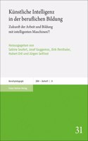 Kunstliche Intelligenz in Der Beruflichen Bildung: Zukunft Der Arbeit Und Bildung Mit Intelligenten Maschinen?!