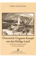 Oesterreich-Ungarns Kampf Um Das Heilige Land