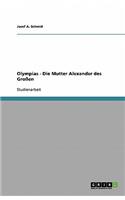 Olympias - Die Mutter Alexander des Großen