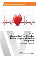 Gesundheitspolitische Steuerungsmodelle im Vergleich