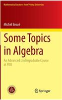 Some Topics in Algebra