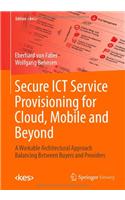 Secure ICT Service Provisioning for Cloud, Mobile and Beyond: A Workable Architectural Approach Balancing Between Buyers and Providers(Edition Kes)