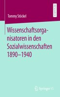 Wissenschaftsorganisatoren in Den Sozialwissenschaften 1890-1940