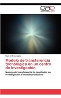 Modelo de Transferencia Tecnologica En Un Centro de Investigacion