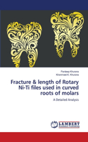 Fracture & length of Rotary Ni-Ti files used in curved roots of molars