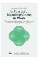 In Pursuit of Meaningfulness in Work. The Individual Consultant's Attitude to the Profession of Management Consulting