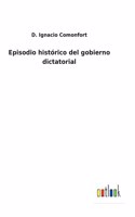 Episodio histórico del gobierno dictatorial
