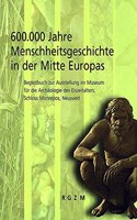 600.000 Jahre Menschheitsgeschichte in Der Mitte Europas