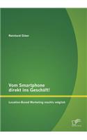 Vom Smartphone direkt ins Geschäft! Location-Based Marketing machts möglich: (German)