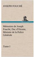 Mémoires de Joseph Fouché, Duc d'Otrante, Ministre de la Police Générale Tome I