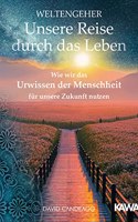 Weltengeher: Unsere Reise durch das Leben: Wie wir das Urwissen der Menschheit fur unsere Zukunft nutzen