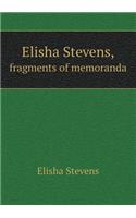 Elisha Stevens, Fragments of Memoranda