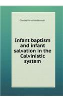 Infant Baptism and Infant Salvation in the Calvinistic System: (English)