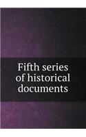 Fifth Series of Historical Documents