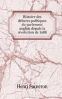 Histoire des debates politiques du parlement anglais depuis la revolution de 1688