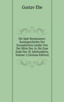 Die Spat-Renaissance: Kunstgeschichte Der Europaischen Lander Von Der Mitte Des 16. Bis Zum Ende Des 18. Jahrhunderts, Volume 2 (German Edition)