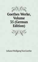 Goethes Werke, Volume 35 (German Edition)
