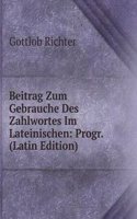 Beitrag Zum Gebrauche Des Zahlwortes Im Lateinischen: Progr. (Latin Edition)