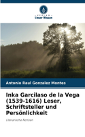 Inka Garcilaso de la Vega (1539-1616) Leser, Schriftsteller und Persönlichkeit