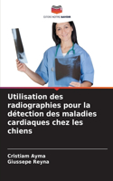 Utilisation des radiographies pour la détection des maladies cardiaques chez les chiens