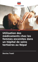 Utilisation des médicaments chez les femmes enceintes dans un hôpital de soins tertiaires au Népal