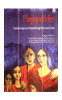 Playing with Fire Feminist Thought and Activism Through Seven Lives in India