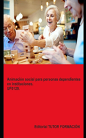 Animación social para personas dependientes en instituciones. UF0129.