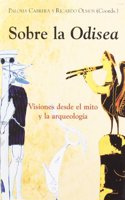 Sobre La Odisea: Visiones Desde El Mito y La Arqueologia