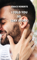 I Told You So (Gay Story)