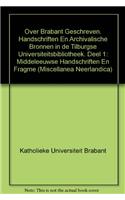 Over Brabant Geschreven. Handschriften en Archivalische Bronnen in de Tilburgse Universiteitsbibliotheek. Deel 1: Middeleeuwse Handschriften en Fragmenten: (8 Miscellanea Neerlandica)