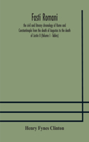 Fasti romani, the civil and literary chronology of Rome and Constantinople from the death of Augustus to the death of Justin II (Volume I - Tables)