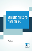 Atlantic Classics: First Series, Edited By Ellery Sedgwick