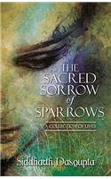 The Sacred Sorrow of Sparrows:: A Collection of Lives
